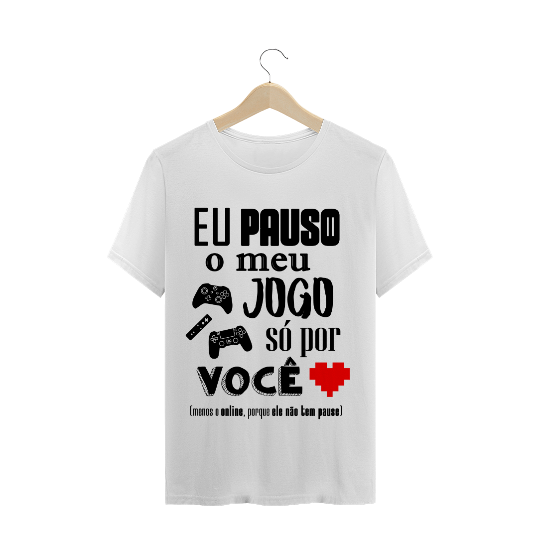 Nome do produto: CAMISETA - Pauso meu jogo por você