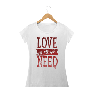 Camiseta Feminina Love Is All We Need