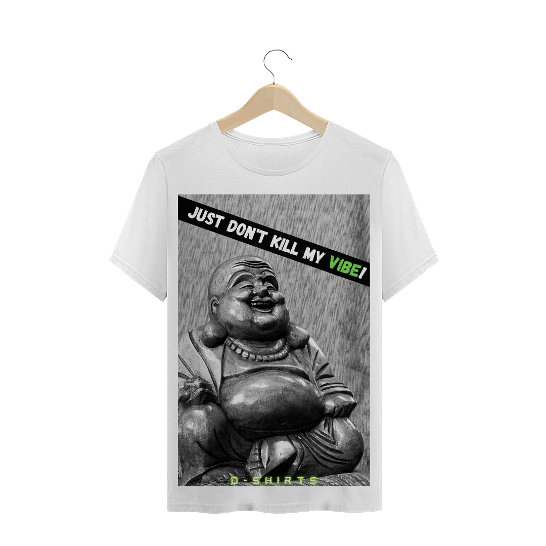 Nome do produto: Just don\'t kill my vibe