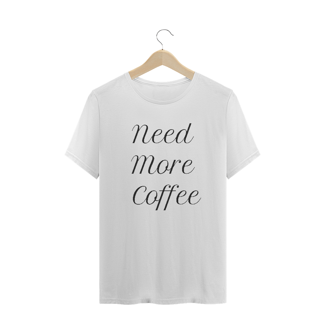 Nome do produto: Camiseta Quality Frase Need More Coffee