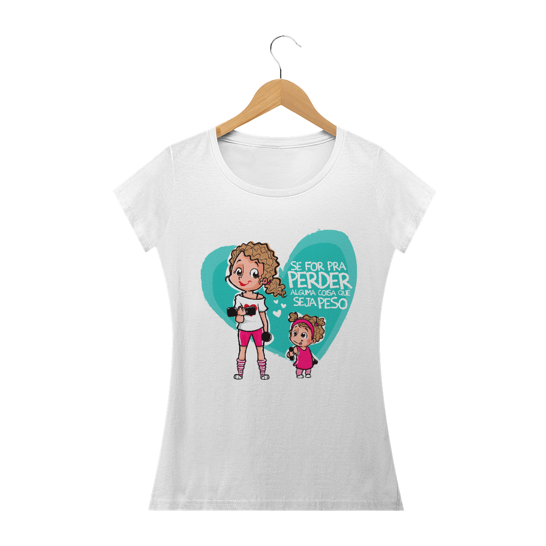 Nome do produto: Se For Pra Perder Alguma Coisa Que Seja Peso! Premium!