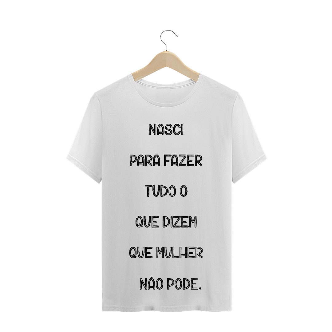 Nome do produto: T-Shirt Nasci para Fazer Tudo o que Dizem que Mulher não Pode