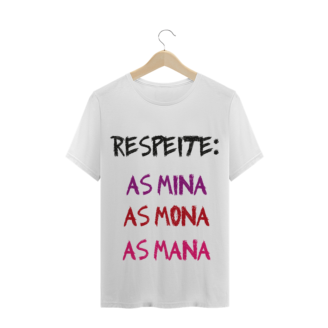Nome do produto: T-Shirt Respeite: as Mina, as Mona, as Mana