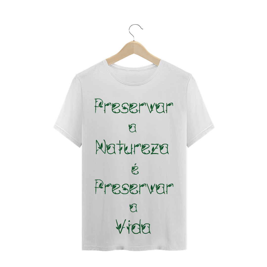 Nome do produto: T-Shirt Preservar a Natureza é Preservar a Vida