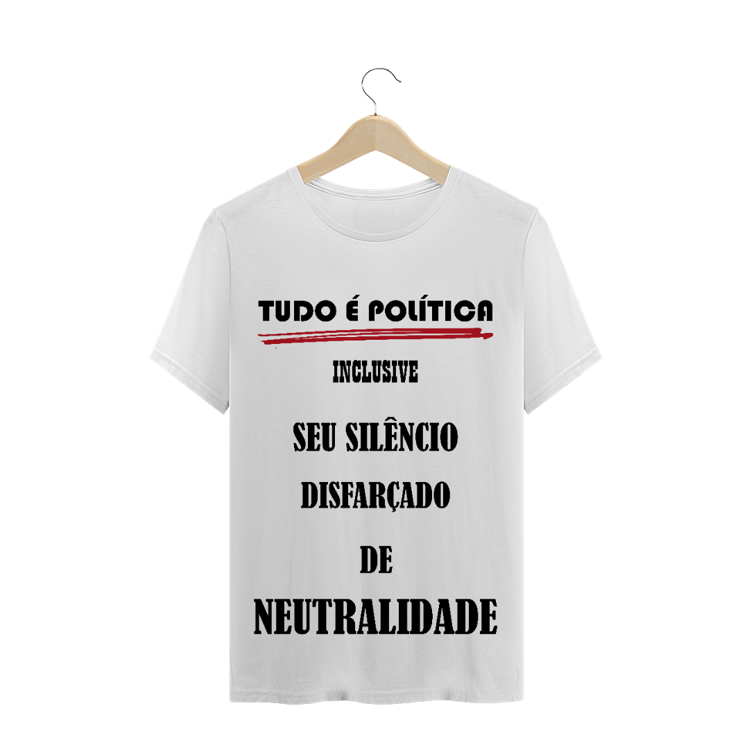 Nome do produto: T-Shirt Tudo é Política
