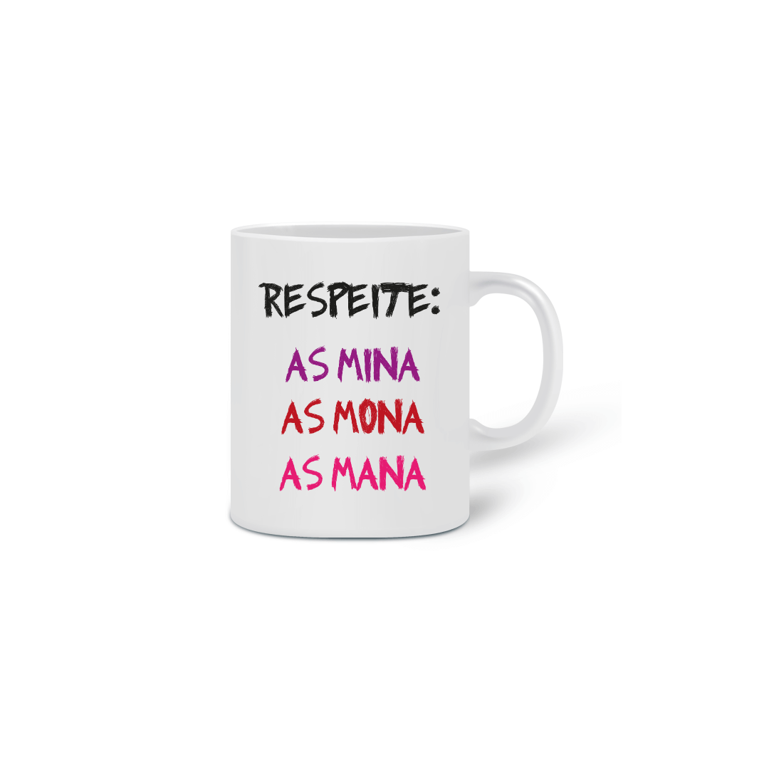 Nome do produto: Caneca Respeite, as Mina, as Mona, as Mana