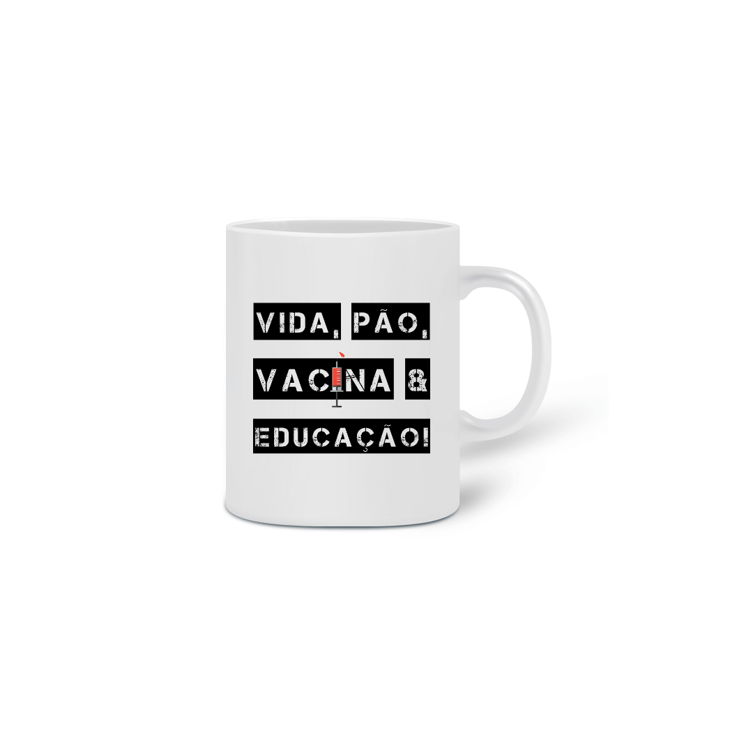 Nome do produto: Caneca Vida, Pão, Vacina & Educação