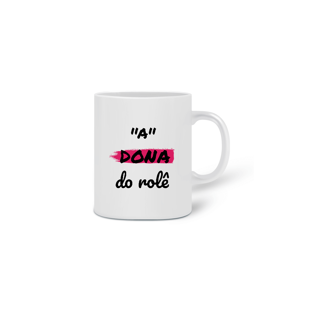Nome do produto: Caneca Cerâmica Estampa Frase - A Dona do rolê