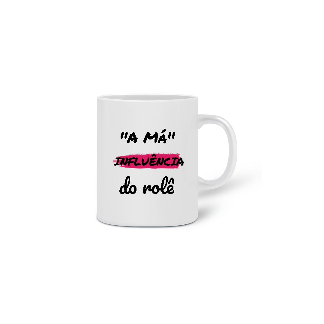 Nome do produto: Caneca Cerâmica Estampa Frase - A Má Influência do rolê