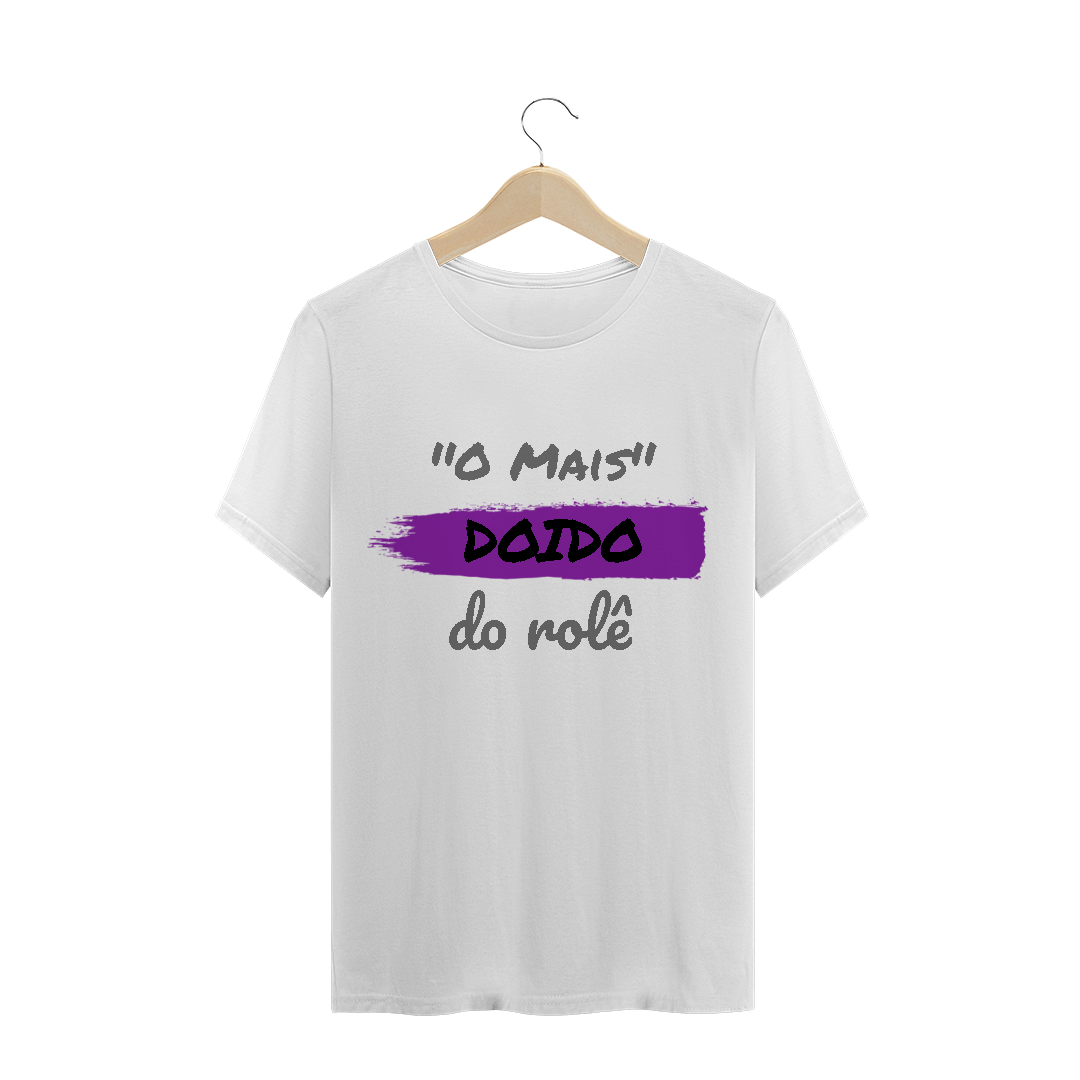Nome do produto: Camiseta Quality Estampa Frase - O Mais Doido do rolê