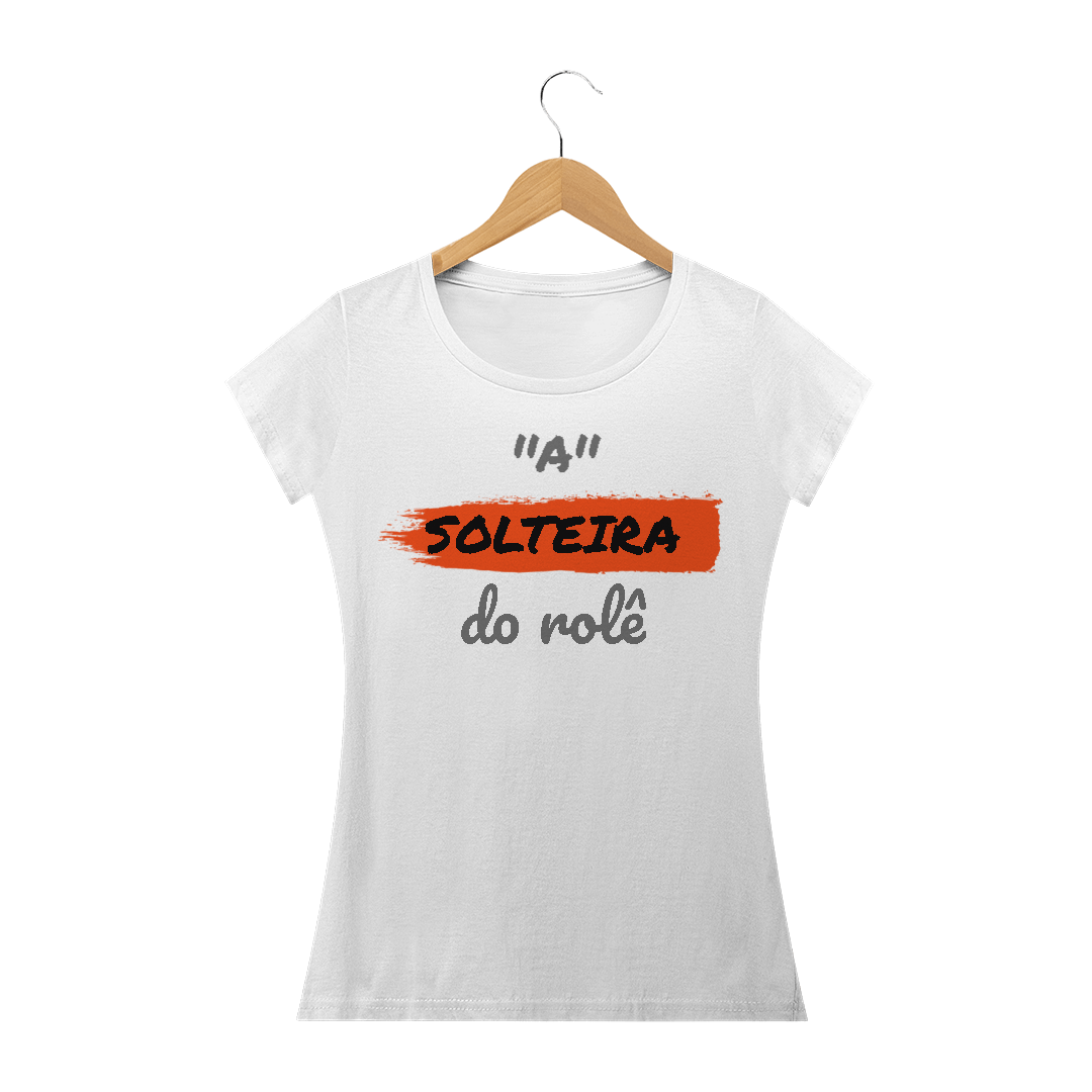 Nome do produto: Camiseta Baby Long Quality Estampa Frase - A Solteira do rolê