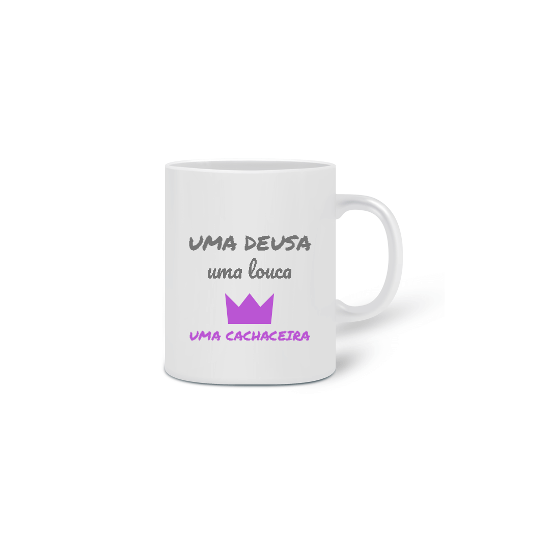Nome do produto: Caneca Cerâmica Estampa Frase  - Uma Deusa, uma louca, uma cachaceira