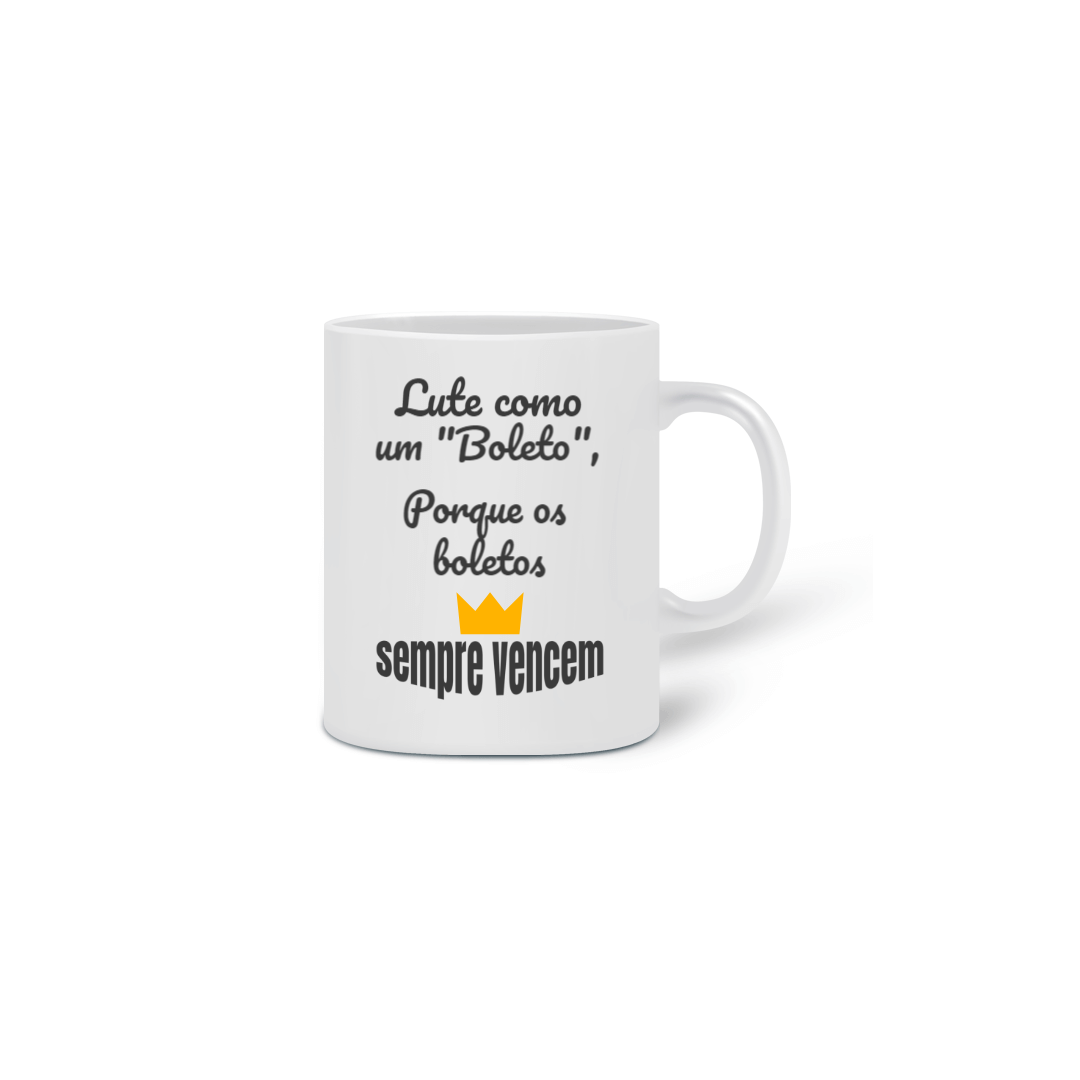 Nome do produto: Caneca Cerâmica Estampa Frase - Lute como um boleto, porque os boletos SEMPRE VENCEM