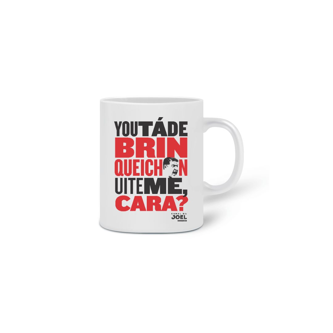 Nome do produto  Caneca do Canal | You tá de Brinqueichon uite me cara?