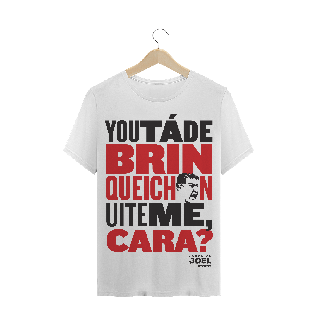 Nome do produto  Camisa do Canal | You tá de Brinqueichon uite me cara? | T-Shirt Quality