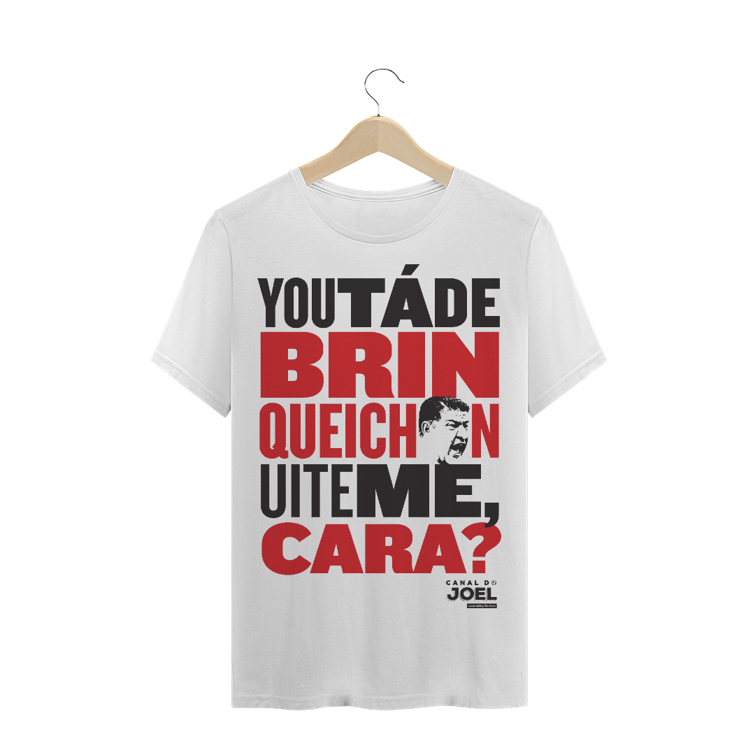 Nome do produto  Camisa do Canal |  You tá de Brinqueichon uite me cara? | T-Shirt PRIME