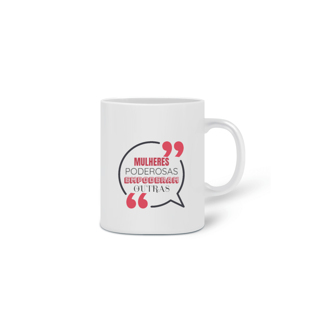 Nome do produto: Caneca Cerâmica Estampa Frase - MULHERES PODEROSAS EMPODERAM OUTRAS
