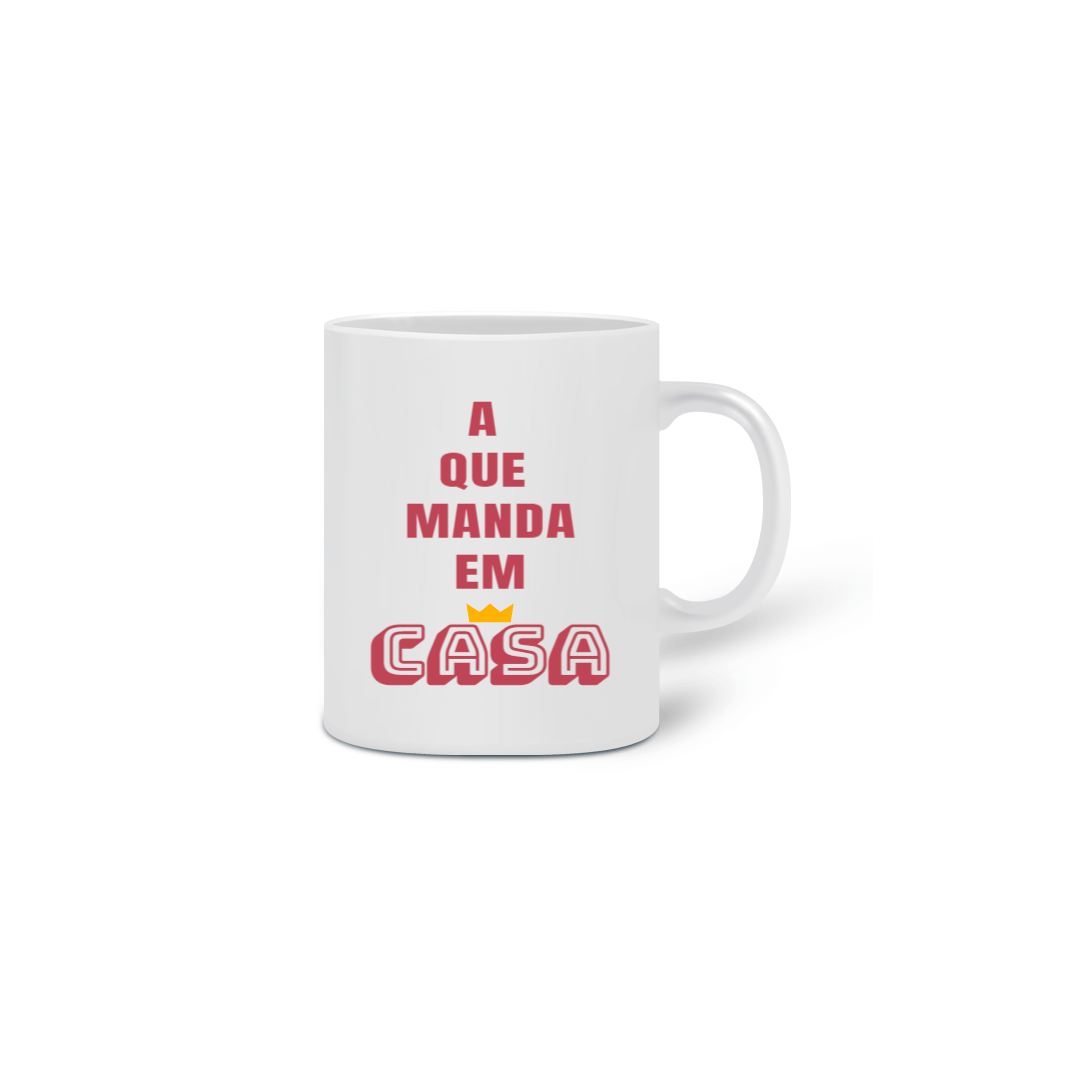 Nome do produto: Caneca Cerâmica Feminina Estampa Frase A que Manda em Casa