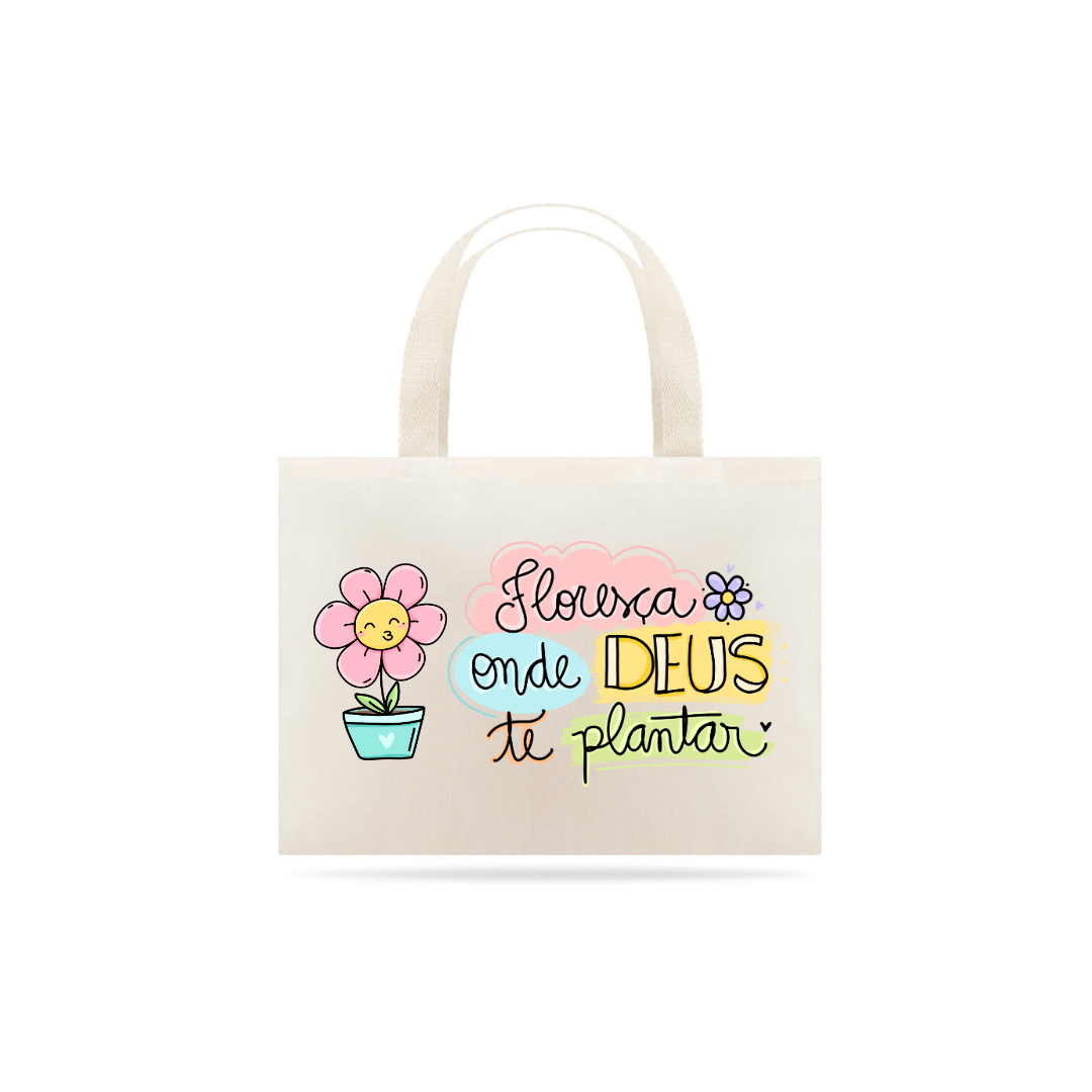 Eco Bag - Floresça Onde Deus te Plantar