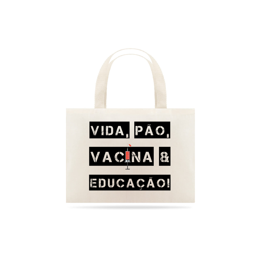 Nome do produto: Ecobag Vida, Pão, Vacina & Educação