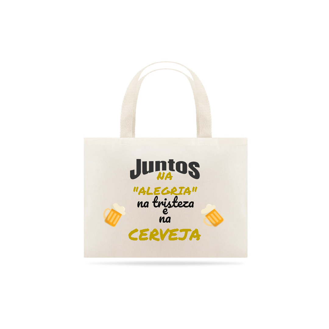 Nome do produto: Eco Bag Grande Estampa Frase - JUNTOS NA ALEGRIA NA TRISTEZA E NA CERVEJA