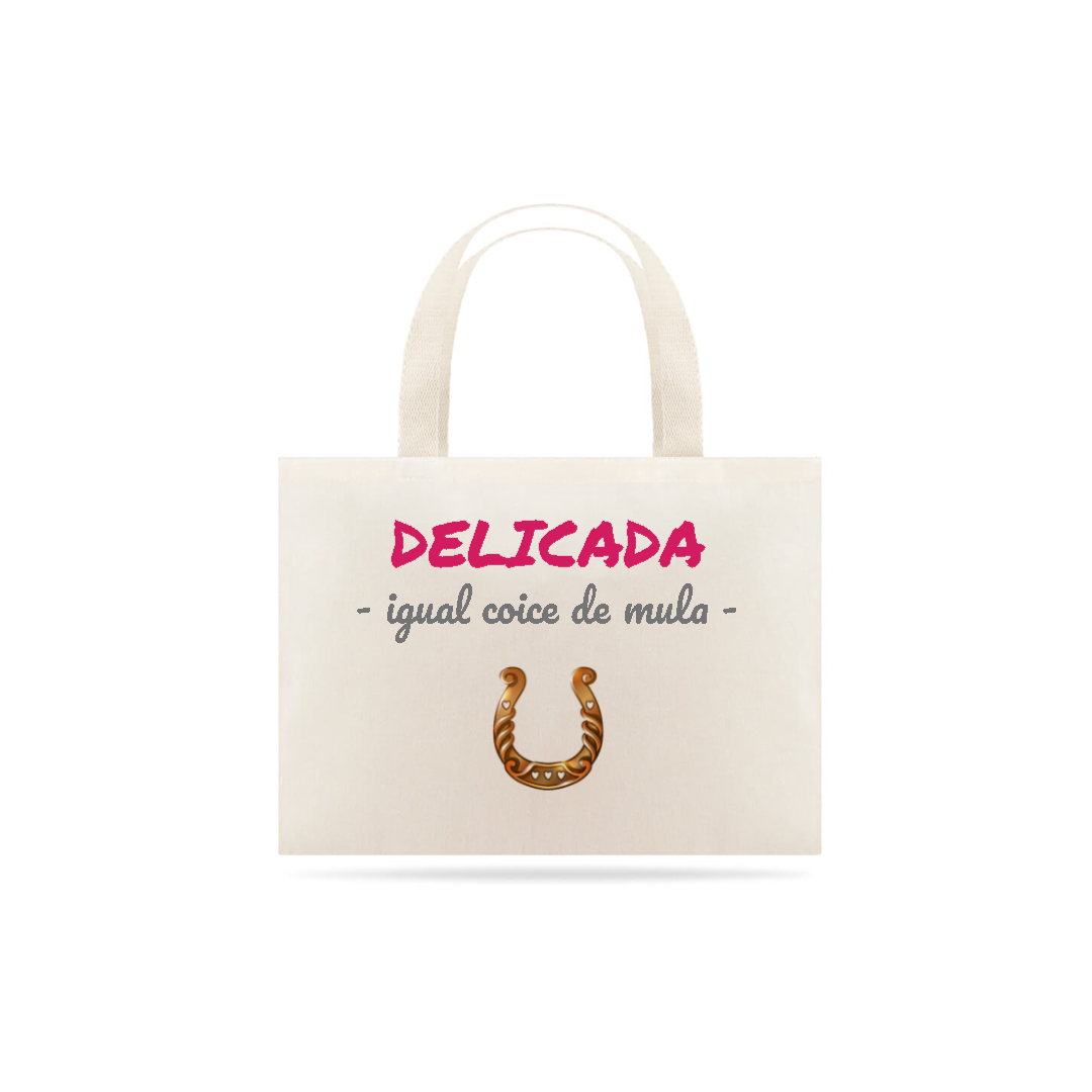 Nome do produto: Eco Bag Grande Estampa Frase - DELICADA igual coice de mula