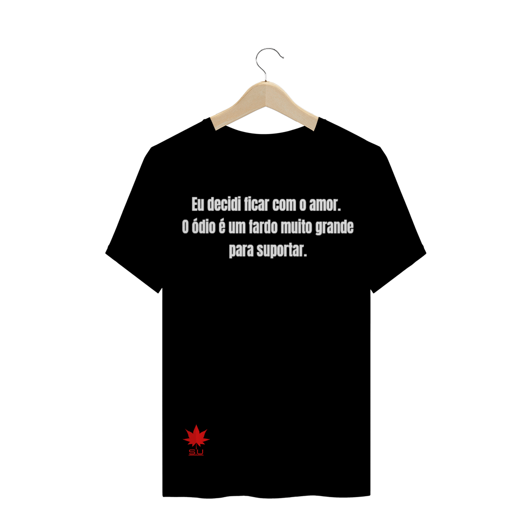 Nome do produto: Eu decidi ficar com o amor.  O ódio é um fardo muito grande  para suportar.