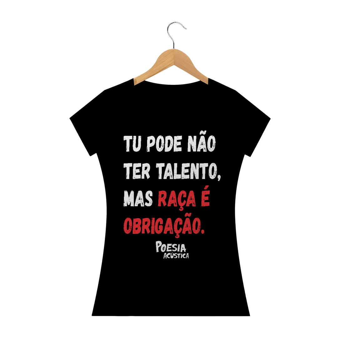 Nome do produto: Camiseta Feminina frase: tu pode nao ter talento mas raça é obrigação