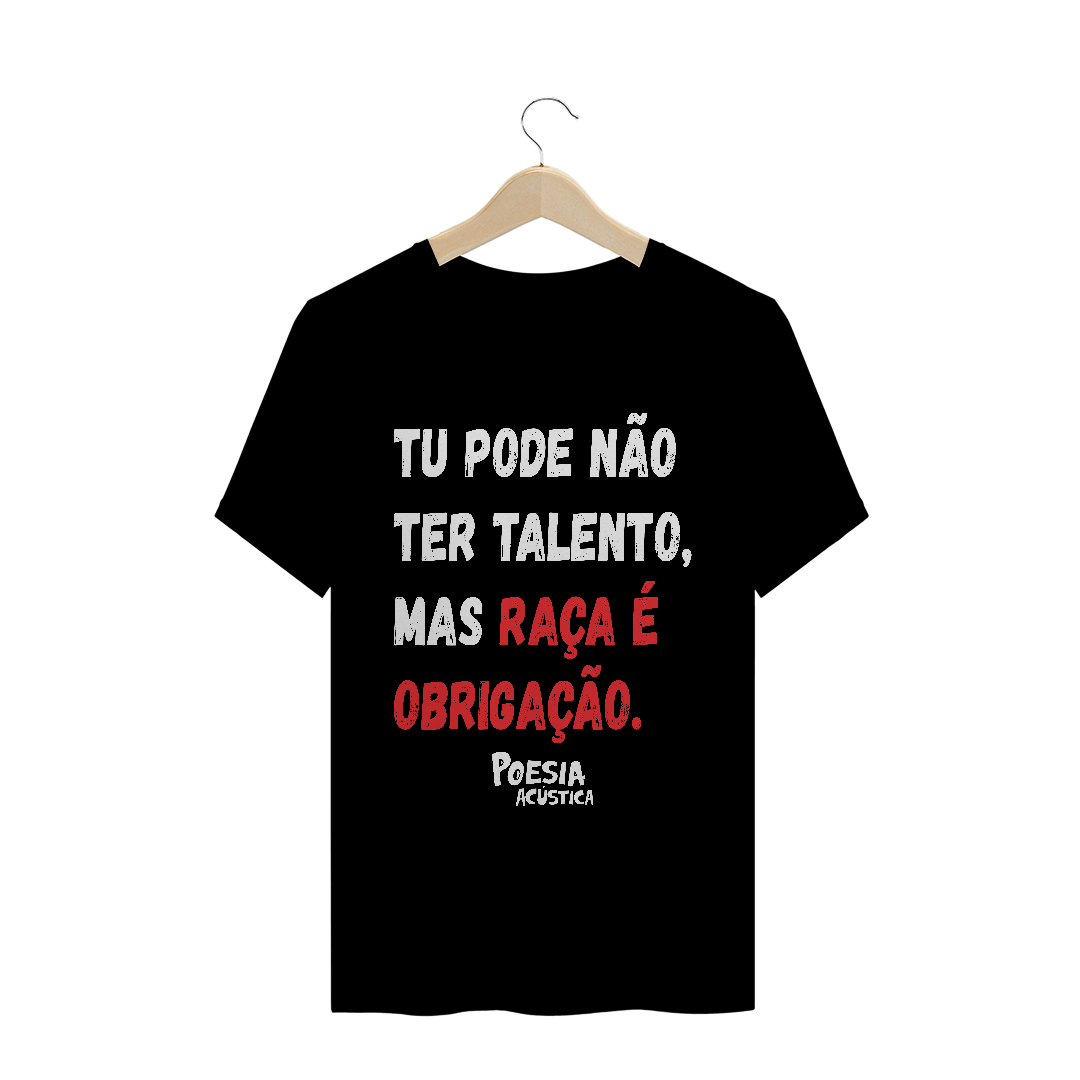 Nome do produto: Camiseta frase: tu pode nao ter talento mas raça é obrigação