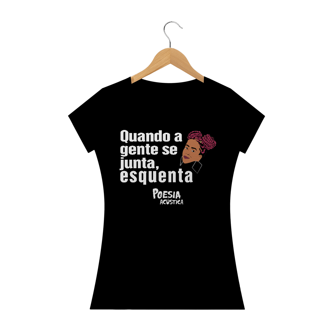 Nome do produto: Camiseta feminina frase: quando a gente se junta esquenta