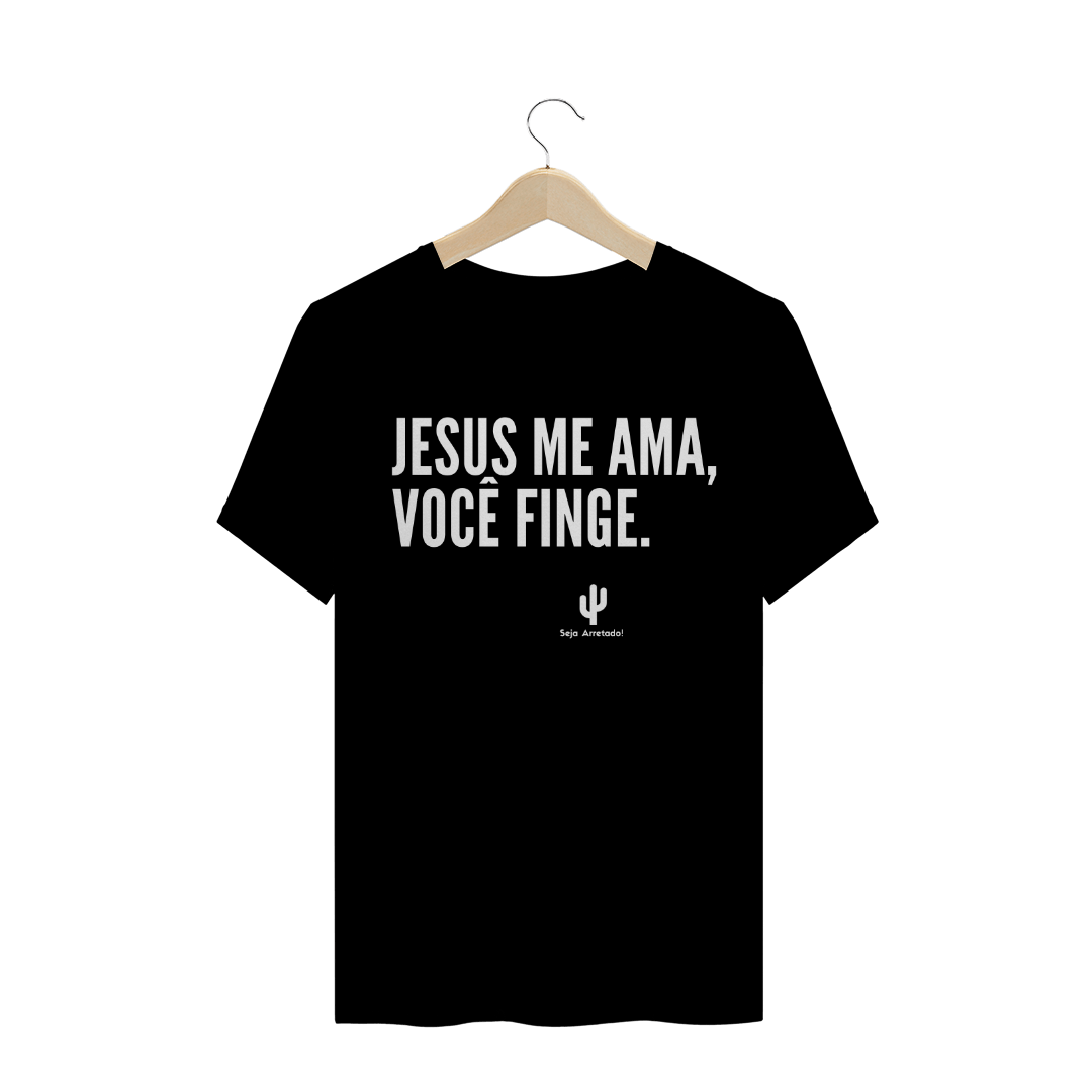 Nome do produto  Jesus me ama, Você finge - Black