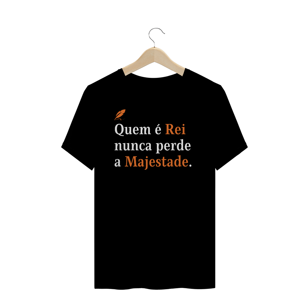 Nome do produto: Quem é rei nunca perde a majestade
