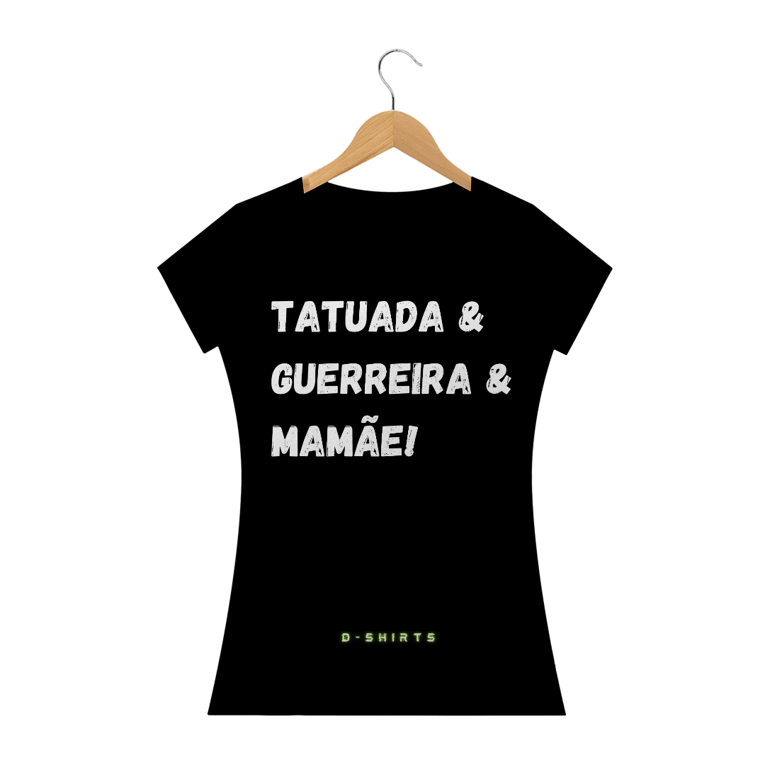 Nome do produto: Tatuada, Guerreira e Mamãe.