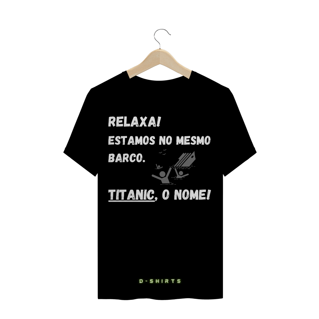 Nome do produto: Relaxa! Estamos no mesmo barco. TITANIC, o nome!