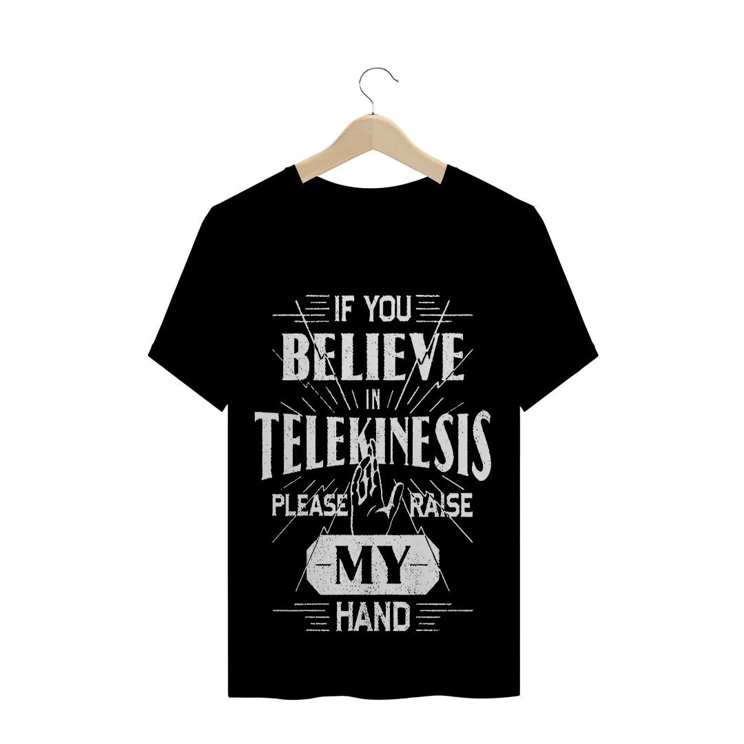 Nome do produto: camiseta masculina  if you believe in telekinesis please raise my hand