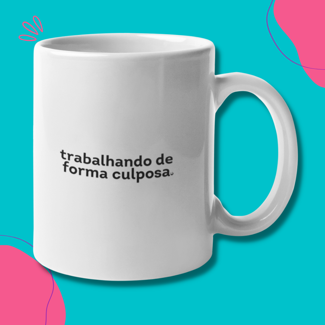 Nome do produto: {Caneca Bacana} Trabalhando de forma culposa :)