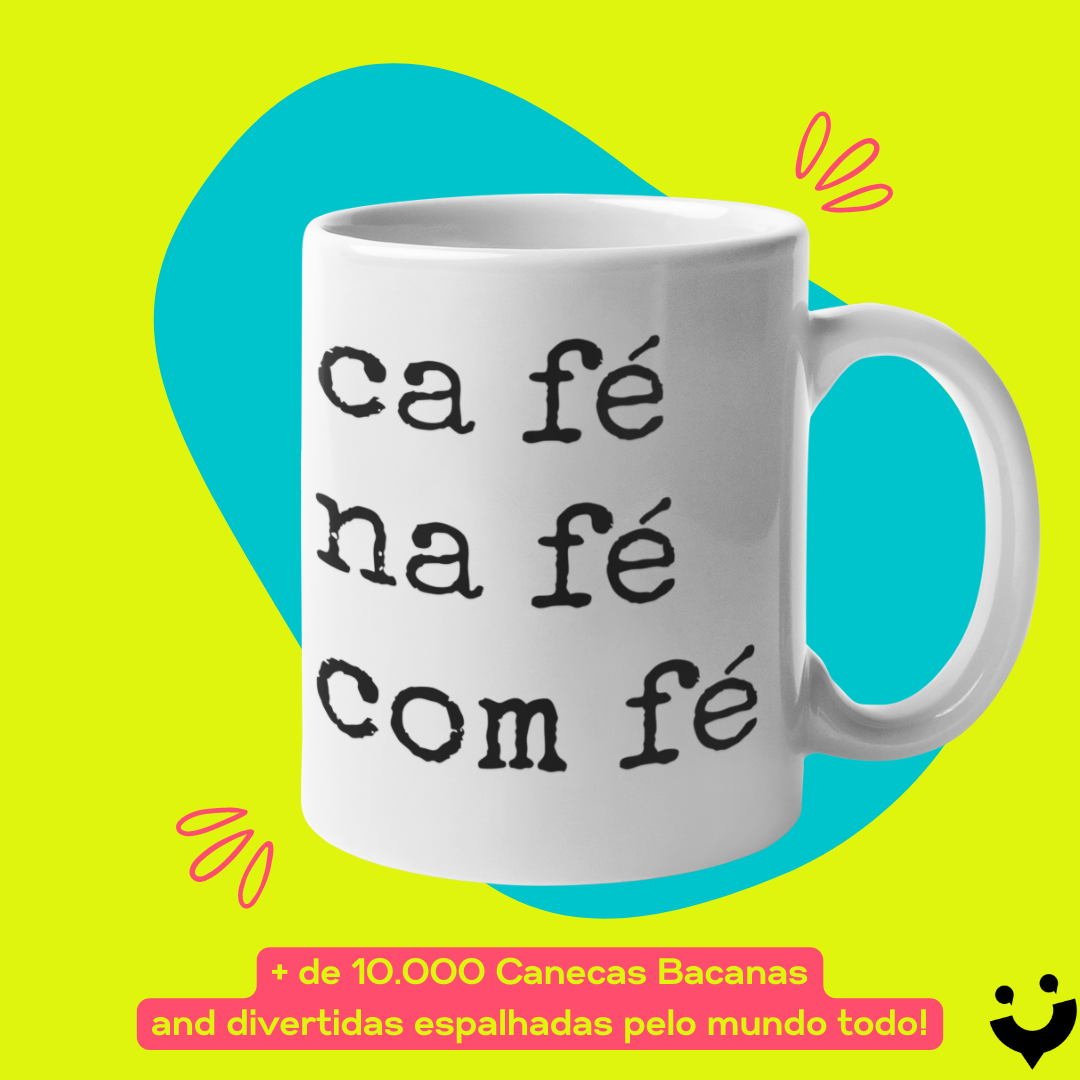 Nome do produto: {Caneca Bacana} Café. Na fé. Com fé.
