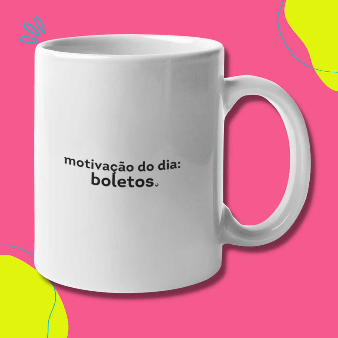 Nome do produto: {Caneca Bacana} Motivação do dia: Boletos :)