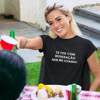 Camiseta Feminina Buteco - Se for com moderação, nem me chama!