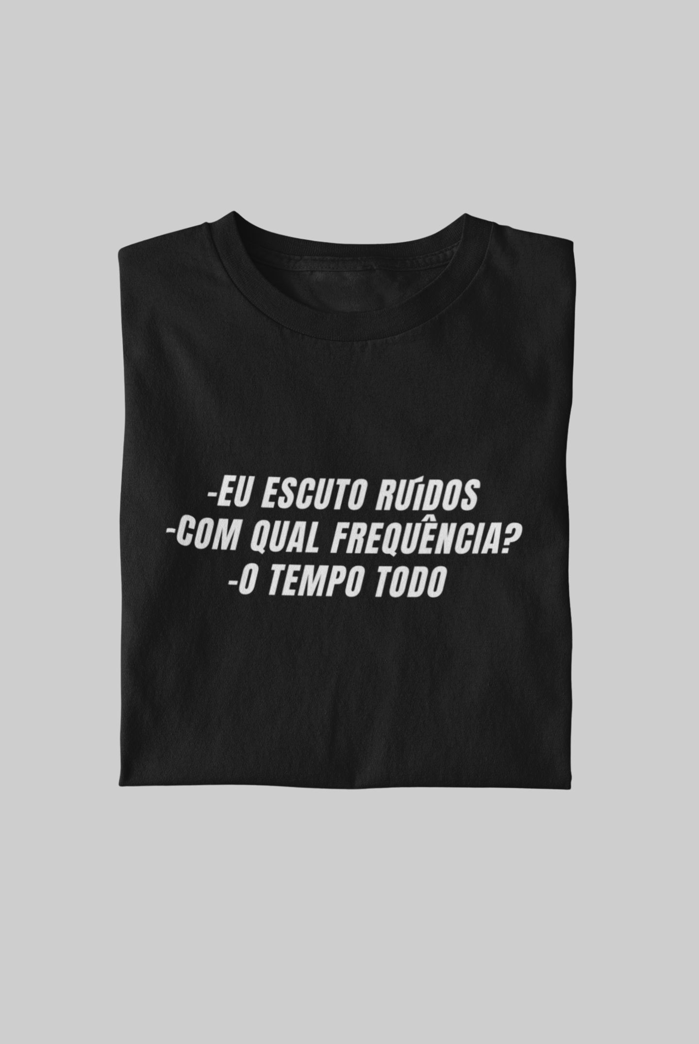 Nome do produto: Camiseta Eu escuto ruidos