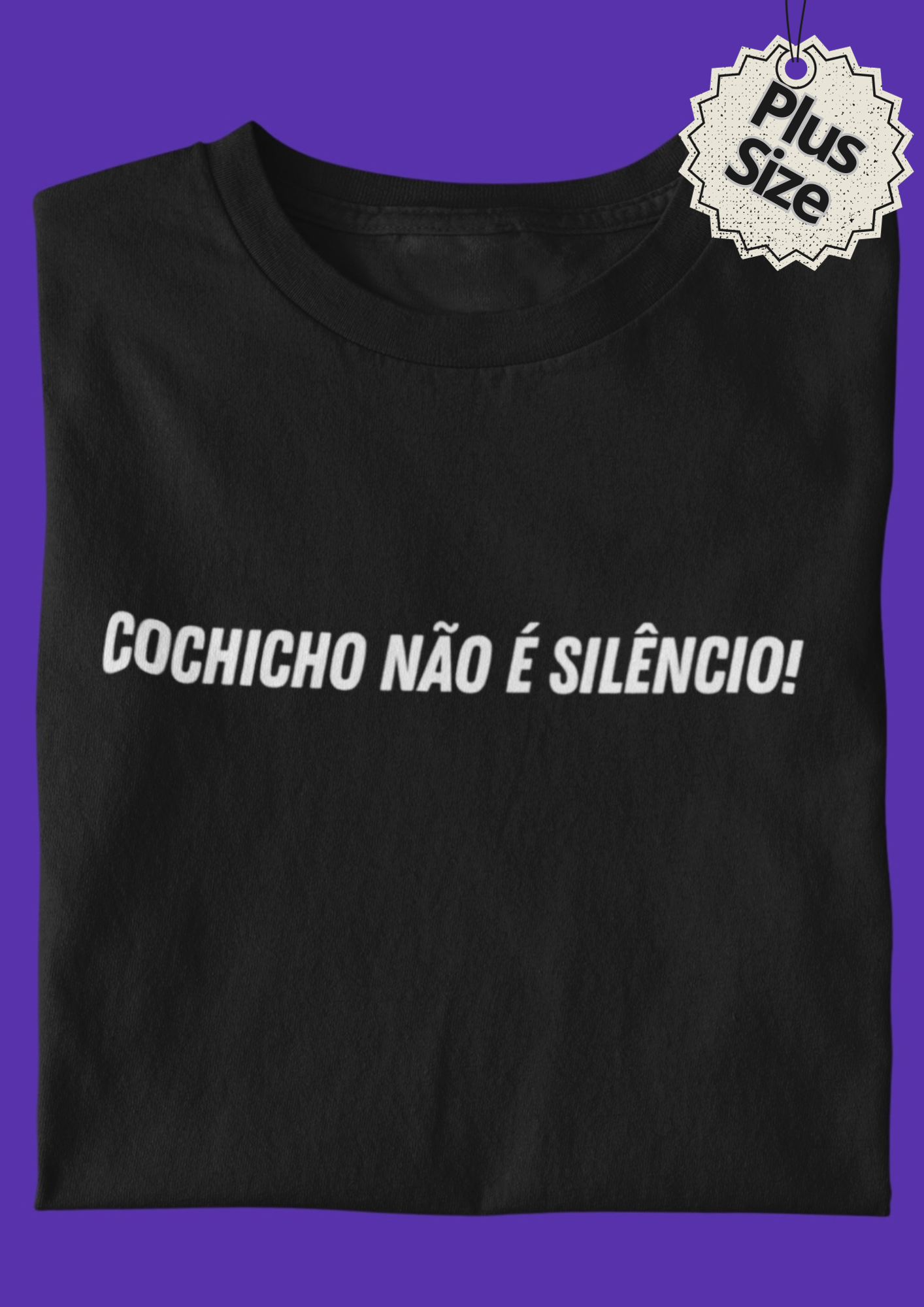 Nome do produto: Camiseta Plus Size Cochicho não é silêncio