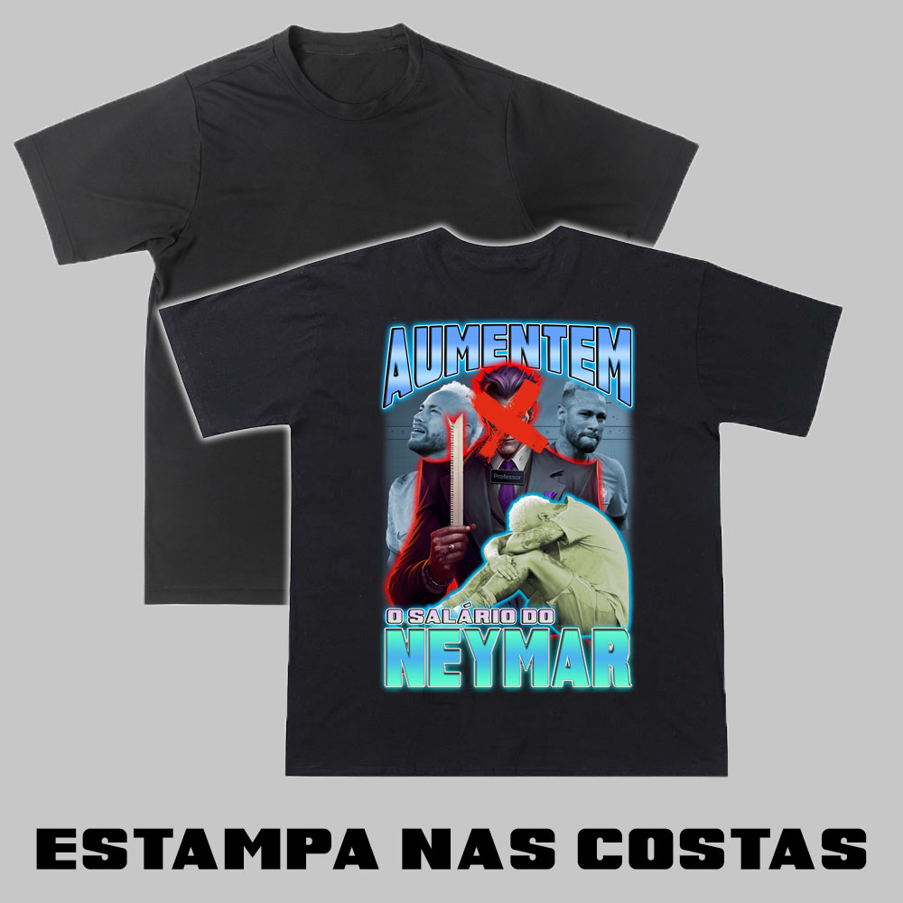 Nome do produto: Aumentem o salário do neymar estampa nas costas