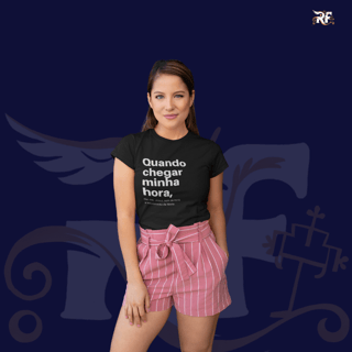 CAMISETA - QUANDO CHEGAR MINHA HORA (BLQUALITY)
