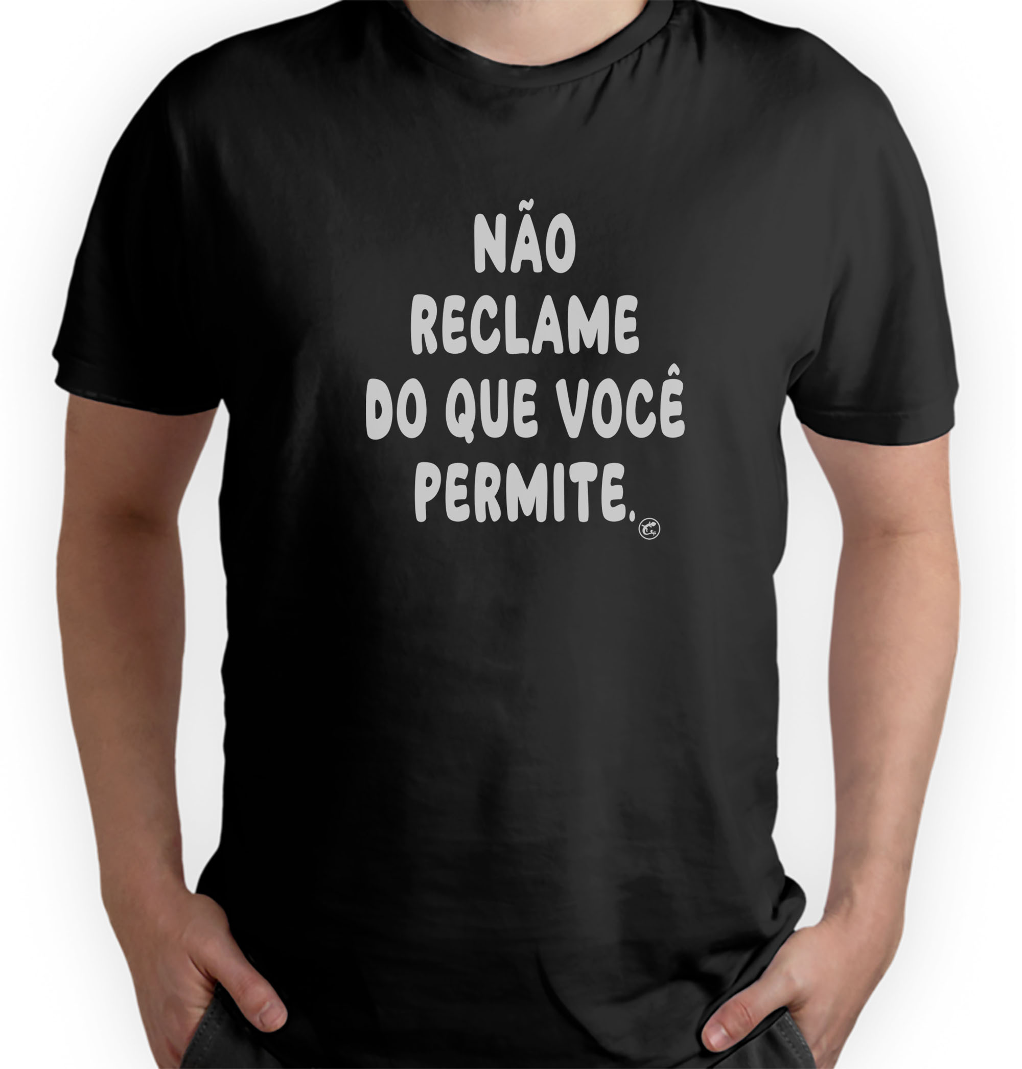 Camiseta Não Reclame do que Você Permite