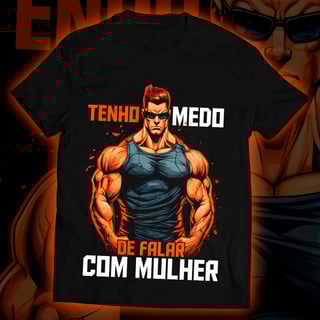 Camiseta - Tenho Medo de Falar com Mulheres.