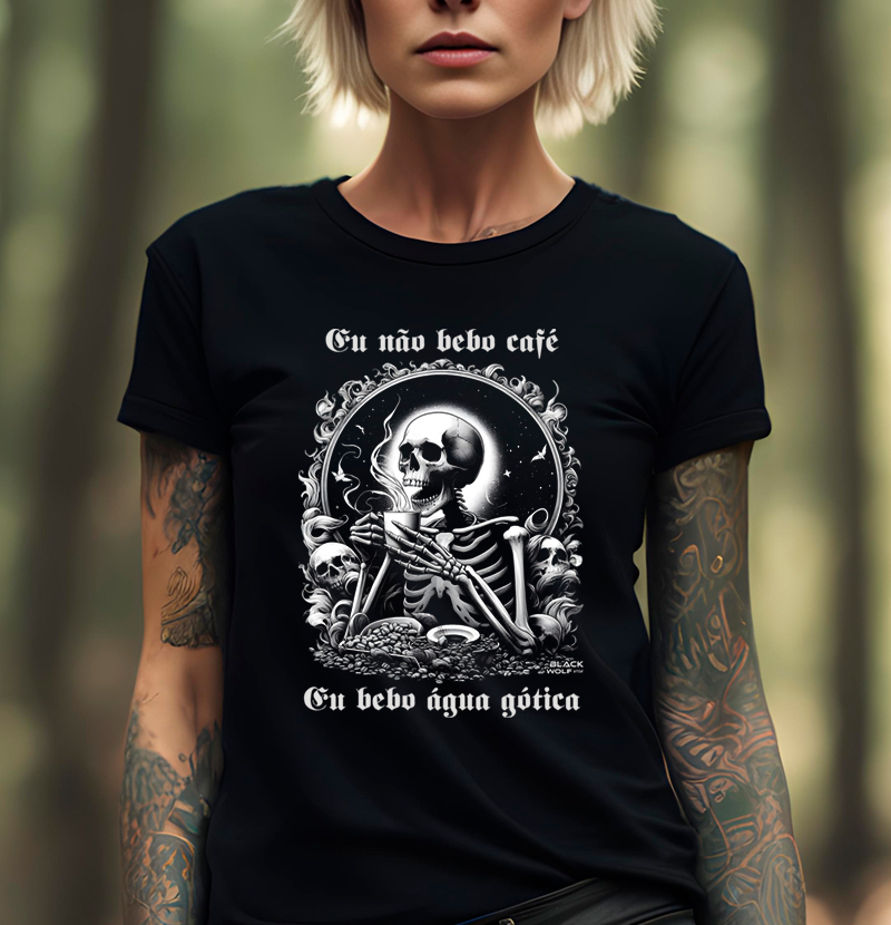 Nome do produto: Eu não bebo café, eu bebo água gótica