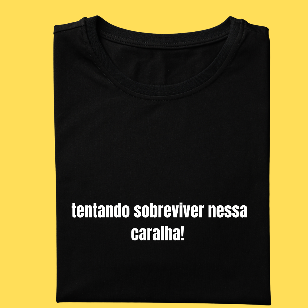 Camiseta tentando sobreviver nessa caralha