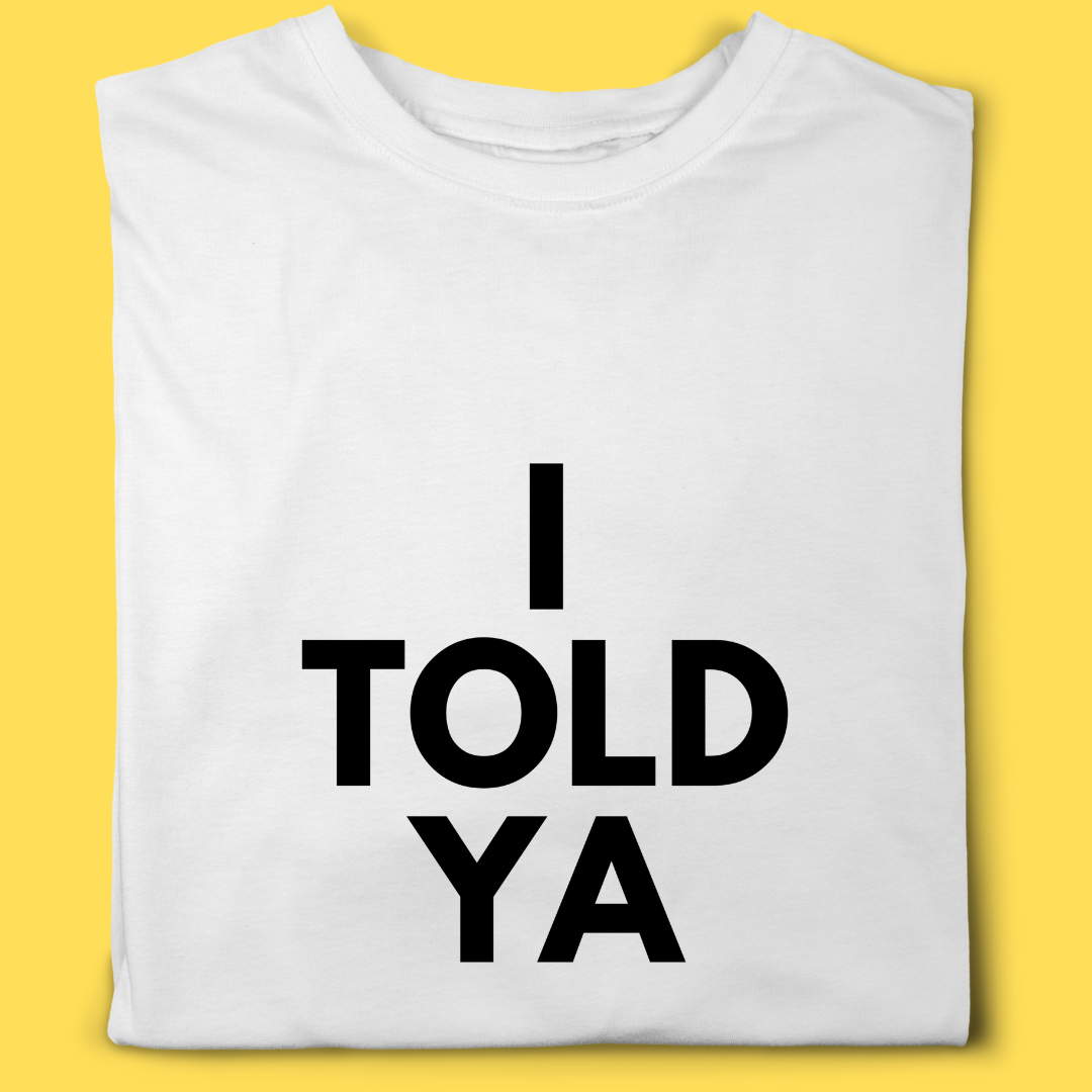 Camiseta I told ya
