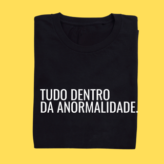 Camiseta TUDO DENTRO DA ANORMALIDADE