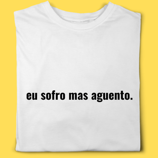 Camiseta Eu sofro mas aguento